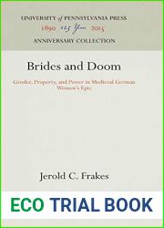 Brides and Doom: Gender, Property, and Power in Medieval German Women|s Epic (Anniversary Collection)