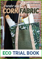 Create with Cork Fabric: Sew 17 Upscale Projects; Bags, Accessories and Home Decor