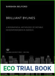 Brilliant Bylines a Biographical Anthology of Notable Newspaperwomen in America