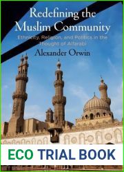Redefining the Muslim Community: Ethnicity, Religion, and Politics in the Thought of Alfarabi