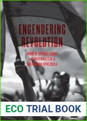 Engendering Revolution: Women, Unpaid Labor, and Maternalism in Bolivarian Venezuela