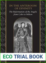 In the Anteroom of Divinity: The Reformation of the Angels from Colet to Milton