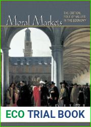 Moral Markets: The Critical Role of Values in the Economy