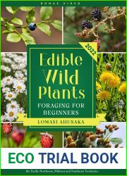 Edible Wild Plants Foraging for Beginners: Learn How to Identify Safely and Harvest Nature|s Green Gifts in the Pacific Northwest, Midwest, and Southeast Territories