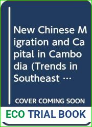 New Chinese Migration and Capital in Cambodia (Trends in Southeast Asia)