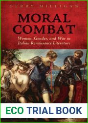 Moral Combat: Women, Gender, and War in Italian Renaissance Literature (Toronto Italian Studies)