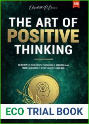 The Art of Positive Thinking: Eliminate Negative Thinking I Emotional Intelligence I Stop Overthinking: A Self Help Book to Developing Mindfulness and Overcoming Negative Thoughts