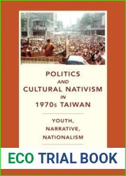 Politics and Cultural Nativism in 1970s Taiwan: Youth, Narrative, Nationalism (Global Chinese Culture)