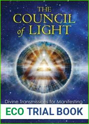 The Council of Light: Divine Transmissions for Manifesting the Deepest Desires of the Soul