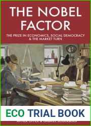The Nobel Factor: The Prize in Economics, Social Democracy, and the Market Turn