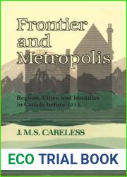 Frontier and Metropolis: Regions, Cities, and Identities in Canada before 1914 (Heritage)