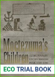 Moctezuma|s Children: Aztec Royalty under Spanish Rule, 1520-1700