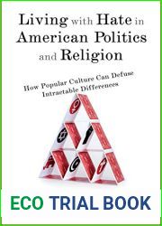 Living with Hate in American Politics and Religion: How Popular Culture Can Defuse Intractable Differences
