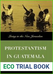 Protestantism in Guatemala: Living in the New Jerusalem