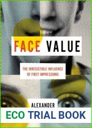 Face Value: The Irresistible Influence of First Impressions
