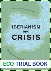 Iberianism and Crisis: Spain and Portugal at the Turn of the Twentieth Century (Toronto Iberic)