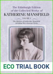 The Diaries of Katherine Mansfield: Including Miscellaneous Works (The Edinburgh Edition of the Collected Works of Katherine Mansfield, Volume 4)