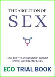 The Abolition of Sex: How the and quot;Transgender and quot; Agenda Harms Women and Girls