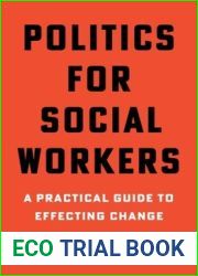 Politics for Social Workers: A Practical Guide to Effecting Change