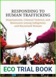 Responding to Human Trafficking: Dispossession, Colonial Violence, and Resistance among Indigenous and Racialized Women
