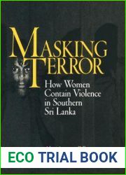 Masking Terror: How Women Contain Violence in Southern Sri Lanka (The Ethnography of Political Violence)