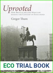 Uprooted: How Breslau Became Wroclaw during the Century of Expulsions