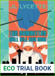 The Committee Will Kill You Now: A Novel