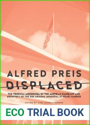 Alfred Preis Displaced: The Tropical Modernism of the Austrian Emigrant and Architect of the USS Arizona Memorial at Pearl Harbor