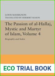 The Passion of Al-Hallaj, Mystic and Martyr of Islam, Volume 4: Biography and Index