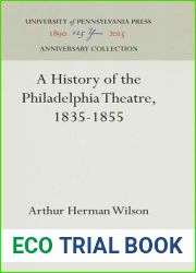 A History of the Philadelphia Theatre, 1835-1855 (Anniversary Collection)