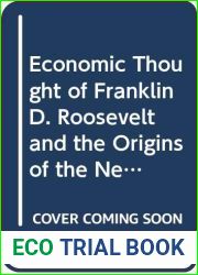 Economic Thought of Franklin D. Roosevelt and the Origins of the New Deal