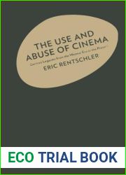 The Use and Abuse of Cinema: German Legacies from the Weimar Era to the Present (Film and Culture Series)