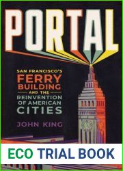 Portal: San Francisco|s Ferry Building and the Reinvention of American Cities