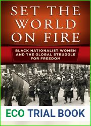 Set the World on Fire: Black Nationalist Women and the Global Struggle for Freedom (Politics and Culture in Modern America)
