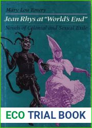 Jean Rhys at and quot;World|s End and quot;: Novels of Colonial and Sexual Exile