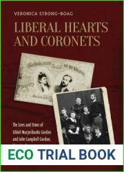 Liberal Hearts and Coronets: The Lives and Times of Ishbel Marjoribanks Gordon and John Campbell Gordon, the Aberdeens