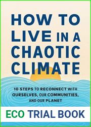 How to Live in a Chaotic Climate: 10 Steps to Reconnect with Ourselves, Our Communities, and Our Planet