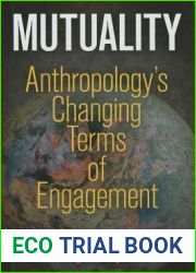 Mutuality: Anthropology|s Changing Terms of Engagement