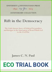 Rift in the Democracy: The Little-known Story of Political Personalities and Intrigue in the Annexation of Texas Which Led to the Civil War (Anniversary Collection)