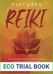 Everyday Reiki: A Self-Healing Routine for Mastering the Teachings and Practice of Reiki