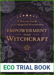 Empowerment Through Witchcraft: A Wiccan Guide for the Magickal Practitioner