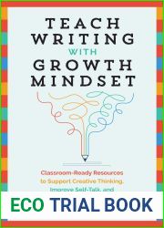 Teach Writing with Growth Mindset: Classroom-Ready Resources to Support Creative Thinking, Improve Self-Talk, and Empower Skilled, Confident Writers