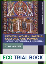 Medieval Women, Material Culture, and Power: Matilda Plantagenet and her Sisters (Gender and Power in the Premodern World)