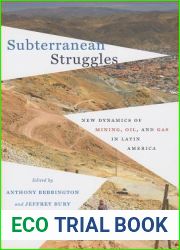 Subterranean Struggles: New Dynamics of Mining, Oil, and Gas in Latin America (Peter T. Flawn Series in Natural Resources)