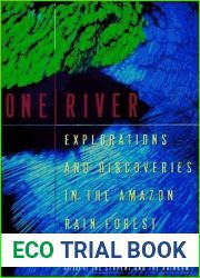 One River: Explorations and Discoveries in the Amazon Rain Forest
