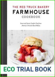The Red Truck Bakery Farmhouse Cookbook: Sweet and Savory Comfort Food from America|s Favorite Rural Bakery