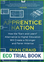 Apprentice Nation: How the and quot;Earn and Learn and quot; Alternative to Higher Education Will Create a Stronger and Fairer America