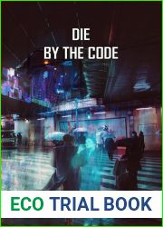 Die by the Code: A Dystopian Cyber Thriller (The Daedalus Cycle, #2)