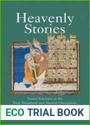 Heavenly Stories: Tiered Salvation in the New Testament and Ancient Christianity (Divinations: Rereading Late Ancient Religion)