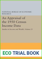 An Appraisal of the 1950 Census Income Data, Volume 23: Studies in Income and Wealth (National Bureau of Economic Research Publications, 18)